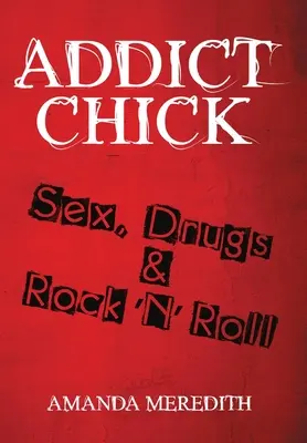 Addict Chick: Szex, drogok és rock 'N' roll - Addict Chick: Sex, Drugs & Rock 'N' Roll