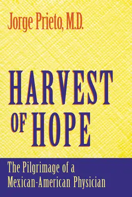 A remény aratása: Egy mexikói-amerikai orvos zarándokútja - Harvest of Hope: The Pilgrimage of a Mexican-American Physician