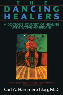 A táncoló gyógyítók: Egy orvos gyógyító utazása az amerikai őslakosokkal - The Dancing Healers: A Doctor's Journey of Healing with Native Americans