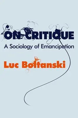 A kritikáról: Az emancipáció szociológiája - On Critique: A Sociology of Emancipation