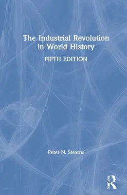 Az ipari forradalom a világtörténelemben - The Industrial Revolution in World History