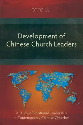 A kínai egyházi vezetők fejlődése: Tanulmány a kapcsolati vezetésről a kortárs kínai egyházakban - Development of Chinese Church Leaders: A Study of Relational Leadership in Contemporary Chinese Churches