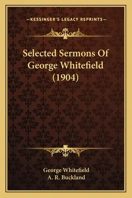 George Whitefield válogatott prédikációi (1904) - Selected Sermons Of George Whitefield (1904)