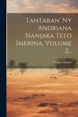 Tantaran' Ny Andriana Nanjaka Teto Imerina, 2. kötet... - Tantaran' Ny Andriana Nanjaka Teto Imerina, Volume 2...