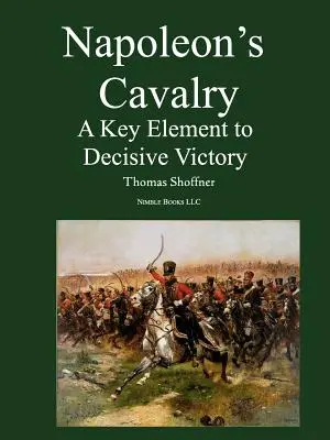 Napóleon lovassága: A döntő győzelem kulcseleme - Napoleon's Cavalry: A Key Element to Decisive Victory