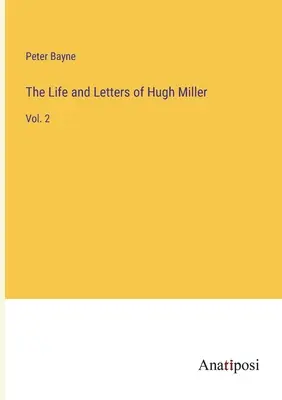 Hugh Miller élete és levelei: Vol. 2. - The Life and Letters of Hugh Miller: Vol. 2