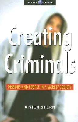 A bűnözők megteremtése: Börtönök és emberek a piaci társadalomban - Creating Criminals: Prisons and People in a Market Society