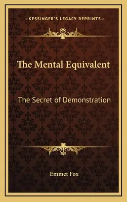 A mentális egyenérték: A szemléltetés titka - The Mental Equivalent: The Secret of Demonstration