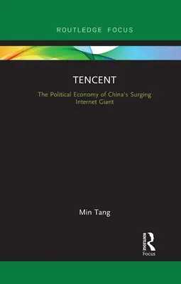 Tencent: A kínai internetes óriás politikai gazdasága - Tencent: The Political Economy of China's Surging Internet Giant