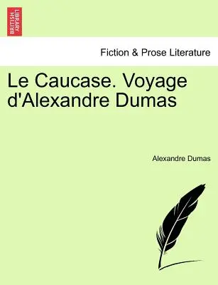 Le Caucase. Alexandre Dumas utazása - Le Caucase. Voyage D'Alexandre Dumas