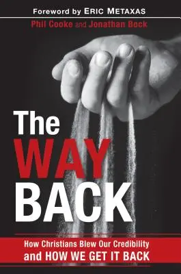 A visszaút: Hogyan vesztettük el a keresztények a hitelességünket, és hogyan szerezzük vissza azt - The Way Back: How Christians Blew Our Credibility and How We Get It Back