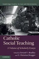 Katolikus társadalmi tanítás: Tudományos esszék kötete - Catholic Social Teaching: A Volume of Scholarly Essays