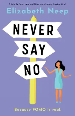 Soha ne mondj nemet: Egy teljesen vicces és felemelő regény arról, hogy mindened megvan. - Never Say No: A totally funny and uplifting novel about having it all