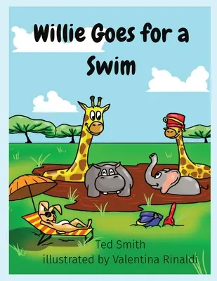 Willie úszni megy: Willie a víziló és barátai - Willie Goes for a Swim: Willie the Hippopotamus and Friends