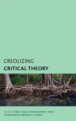 A kritikai elmélet kreolizálása: Új hangok a karibi filozófiában - Creolizing Critical Theory: New Voices in Caribbean Philosophy