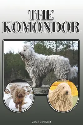 A Komondor: A Complete and Comprehensive Owners Guide To: Vásárlás, tulajdonlás, egészség, ápolás, képzés, engedelmesség, megértés és - The Komondor: A Complete and Comprehensive Owners Guide To: Buying, Owning, Health, Grooming, Training, Obedience, Understanding and