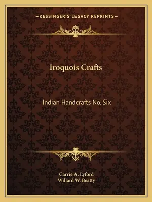 Irokéz mesterségek: Hatodik számú indián kézműves - Iroquois Crafts: Indian Handcrafts No. Six