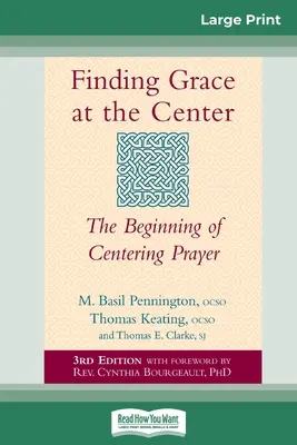 A kegyelem megtalálása a középpontban: A központosító ima kezdetei (16pt Large Print Edition) - Finding Grace at the Center: The Beginning of Centering Prayer (16pt Large Print Edition)