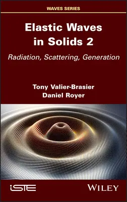 Elasztikus hullámok szilárd testekben, 2. kötet: Sugárzás, szórás, generálás - Elastic Waves in Solids, Volume 2: Radiation, Scattering, Generation