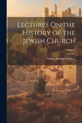 Előadások a zsidó egyház történetéről; 2. kötet - Lectures On the History of the Jewish Church; Volume 2