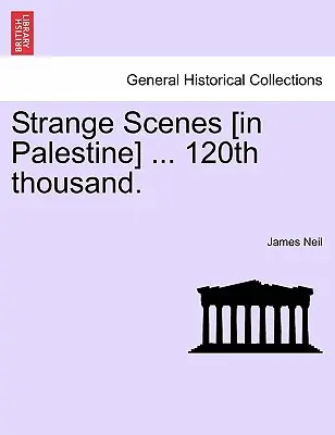 Különös jelenetek [Palesztinában] ... 120. Ezeregyéjszaka. - Strange Scenes [in Palestine] ... 120th Thousand.