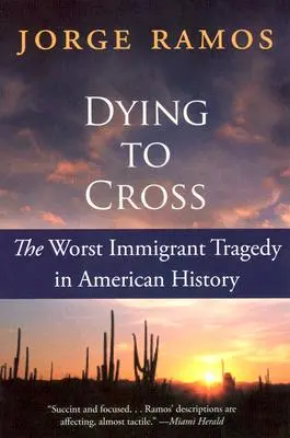 Dying to Cross: Az amerikai történelem legsúlyosabb bevándorlótragédiája - Dying to Cross: The Worst Immigrant Tragedy in American History