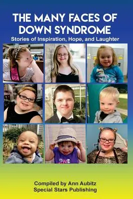 A Down-szindróma sok arca: Történetek az inspirációról, a reményről és a nevetésről - The Many Faces of Down Syndrome: Stories of Inspiration, Hope and Laughter