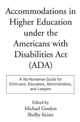 Szálláslehetőségek a felsőoktatásban a fogyatékossággal élő amerikaiakról szóló törvény alapján: A No-Nonsense Guide for Clinicians, Educators, Administrators, and Lawye - Accommodations in Higher Education Under the Americans with Disabilities ACT: A No-Nonsense Guide for Clinicians, Educators, Administrators, and Lawye