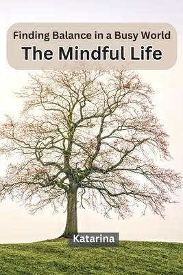 Egyensúlyt találni a rohanó világban: A tudatos élet - Finding Balance in a Busy World: The Mindful Life