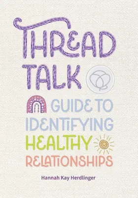 Thread Talk: Útmutató az egészséges kapcsolatok azonosításához - Thread Talk: Guide to Identifying Healthy Relationships