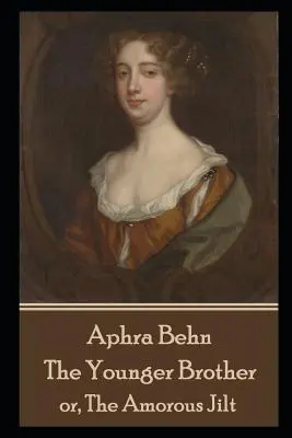 Aphra Behn - Az ifjabb testvér: avagy a szerelmi bűntudat - Aphra Behn - The Younger Brother: or, The Amorous Jilt