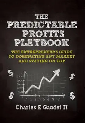 A kiszámítható nyereségek játékkönyve: A vállalkozó útmutatója bármely piac uralásához - és a csúcson maradáshoz - The Predictable Profits Playbook: The Entrepreneur's Guide to Dominating Any Market - And Staying on Top