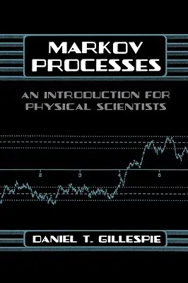 Markov-folyamatok: Bevezetés a fizikusok számára - Markov Processes: An Introduction for Physical Scientists