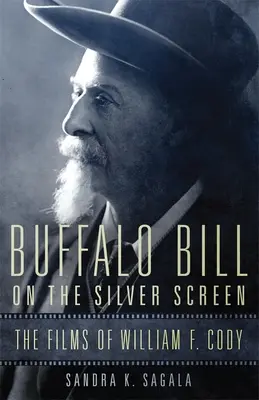 Buffalo Bill az ezüstvásznon: William F. Cody filmjei - Buffalo Bill on the Silver Screen: The Films of William F. Cody