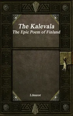 A Kalevala: The Epic Poem of Finland Revised - The Kalevala: The Epic Poem of Finland Revised