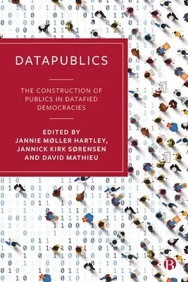 Datapublics: A nyilvánosság építése az adatközpontú demokráciákban - Datapublics: The Construction of Publics in Datafied Democracies