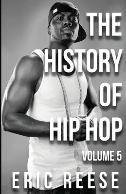 A hip-hop története: 5. kötet - The History of Hip Hop: Volume 5