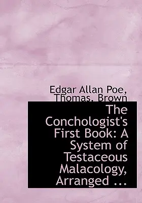 A kagylókutató első könyve: A Testaceous Malacology rendszere, rendezett ... - The Conchologist's First Book: A System of Testaceous Malacology, Arranged ...