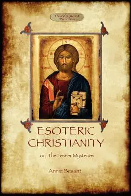 Ezoterikus kereszténység - avagy a kisebb misztériumok (Aziloth Könyvek) - Esoteric Christianity - or, the lesser mysteries (Aziloth Books)