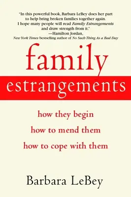 Családi elhidegülések: Hogyan kezdődnek, hogyan javítsuk ki őket, hogyan birkózzunk meg velük - Family Estrangements: How They Begin, How to Mend Them, How to Cope with Them