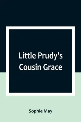 Little Prudy unokatestvére, Grace - Little Prudy's Cousin Grace