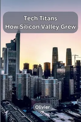 Technológiai titánok: Hogyan nőtt fel a Szilícium-völgy - Tech Titans: How Silicon Valley Grew