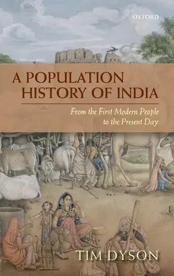 India népesedéstörténete: Az első modern emberektől napjainkig - A Population History of India: From the First Modern People to the Present Day