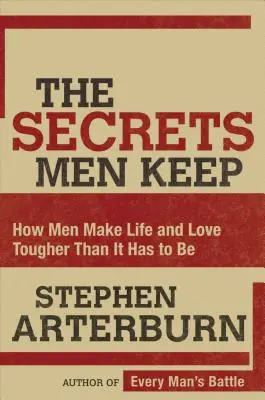 A férfiak titkai: Hogyan teszik a férfiak az életet és a szerelmet nehezebbé, mint amilyennek lennie kell - The Secrets Men Keep: How Men Make Life and Love Tougher Than It Has to Be