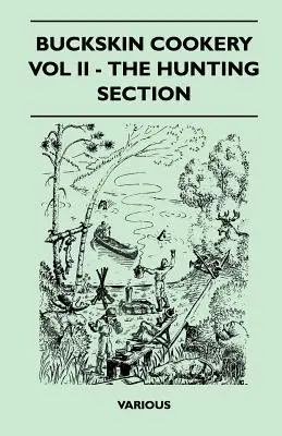 Szarvasbőr szakácskönyv - II. kötet - Vadászati rész - Buckskin Cookery - Vol II - The Hunting Section