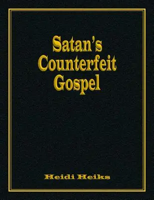 A sátán hamis evangéliuma - Satan's Counterfeit Gospel