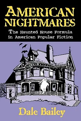 Americké noční můry: Formule strašidelného domu v americké populární literatuře - American Nightmares: The Haunted House Formula in American Popular Fiction