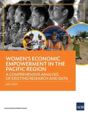 A nők gazdasági szerepvállalása a csendes-óceáni térségben: A meglévő kutatások és adatok átfogó elemzése - Women's Economic Empowerment in the Pacific Region: A Comprehensive Analysis of Existing Research and Data