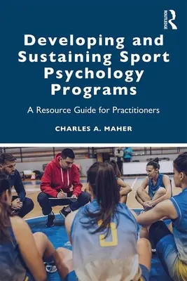 Sportpszichológiai programok fejlesztése és fenntartása: A Resource Guide for Practitioners - Developing and Sustaining Sport Psychology Programs: A Resource Guide for Practitioners