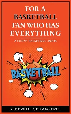 Kosárlabdázónak, akinek mindene megvan: Egy vicces kosárlabda-könyv - For the Basketball Player Who Has Everything: A Funny Basketball Book